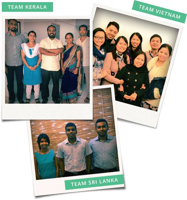 Our teams in Kerala, Vietnam and Sri Lanka